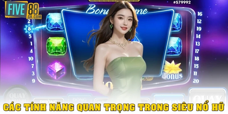 Các tính năng quan trọng trong siêu nổ hũ là gì?